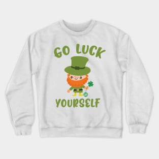 GO LUCK YOURSELF Crewneck Sweatshirt